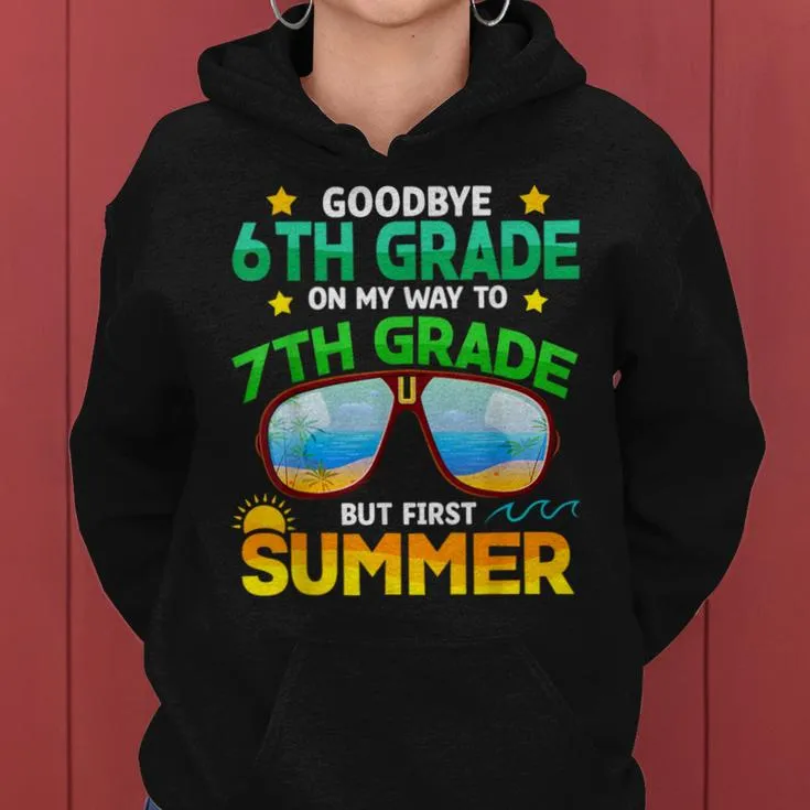 Goodbye 6Th Grade Way To 7Th Grade First Summer Graduation Women Hoodie