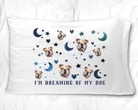 I'm Dreaming of My Dog Pillowcase with Your Dog's Photo